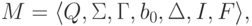 M \peq \lalg Q , \Sigma , \Gamma , b_0 , \Delta , I , F \ralg ,