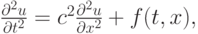 $ \frac{\partial^2 u}{{\partial}t^2} = c^2 \frac{\partial^2u}{{\partial}x^2} + f(t , x),  $