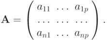 \mathbf{A} = \left( \begin{array}{ccc}
 {a_{11}} & \ldots & {a_{1p}}  \\ 
 \ldots & \ldots & \ldots   \\ 
 {a_{n1}} & \ldots & {a_{np}}}  
\end{array} \right).