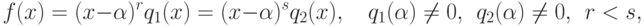 f(x)=(x-\alpha)^rq_1(x)=(x-\alpha)^sq_2(x),\quad q_1(\alpha)\neq 0,\ \ q_2(\alpha)\neq 0,\ \ r<s,