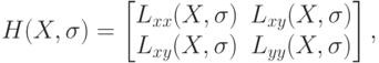 H(X,\sigma)=\begin{bmatrix}
L_{xx}(X,\sigma) & L_{xy}(X,\sigma) \\
L_{xy}(X,\sigma) & L_{yy}(X,\sigma)
\end{bmatrix},