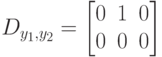 D_{y_1, y_2}=
\left [
\begin {matrix}
0&1&0\\
0&0&0
\end {matrix}
\right ]