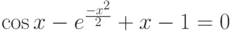 cos x-e^{frac{-x^2}{2}}+x-1=0