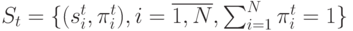 S_t=\lbrace (s^t_i,\pi^t_i),i=\overline{1,N}, \sum_{i=1}^N {\pi^t_i=1} \rbrace