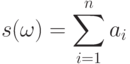 \displaystyle s(\omega)=\sum_{i=1}^{n} a_i