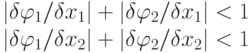 \left| \delta \varphi_1 / \delta x_1\right| + \left| \delta \varphi_2 / \delta x_1\right|<1\\ 
\left| \delta \varphi_1 / \delta x_2\right| + \left| \delta \varphi_2 / \delta x_2\right|<1