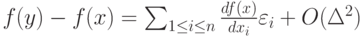 f(y)-f(x)=\sum_{1\le i \le n}\frac{df(x)}{dx_i}\varepsilon_i+O(\Delta^2) 