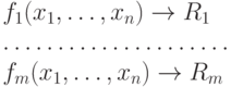 \begin{array}{l}
f_{1}(x_{1}, \dots , x_{n}) \to R_{1}\\
\dots \dots \dots \dots \dots \dots \dots \\
f_{m}(x_{1}, \dots, x_{n}) \to R_{m}\end{array}