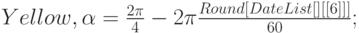 \begin{matrix}
&&&Yellow, \alpha = \frac{2 \pi}{4}-2 \pi \frac{Round[DateList[][[6]]]}{60};
\end{matrix}
