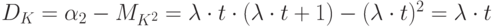 D_K=\alpha_2 - M_{K^2}=\lambda \cdot t \cdot (\lambda \cdot t +1)-( \lambda \cdot t)^2=\lambda \cdot t