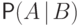 \Prob(A{\hspace{3pt}{\left|\right.}\mspace{1mu}} B)