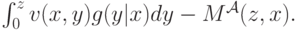 \int_0^zv(x,y)g(y|x)dy - M^{\mathcal A}(z,x).