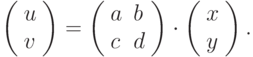 \left(\begin{array}{l}u\\v\end{array}\right)=\left(\begin{array}{ll} a & b\\c & d \end{array}\right) \cdot\left(\begin{array}{l}x\\y\end{array}\right).