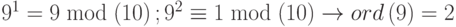 {9^1} = 9\bmod \left( {10} \right);{9^2} \equiv 1\bmod \left( {10} \right) \to ord\left( 9 \right) = 2