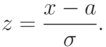 z=\frac{x-a}{\sigma}.